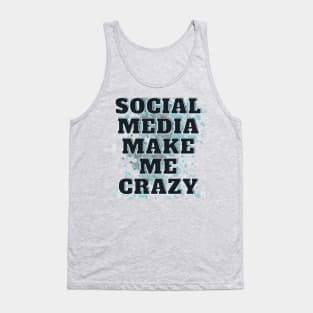 SOCIAL MEDIA MAKE ME CRAZY Tank Top